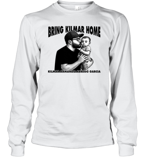Bring Kilmar Home Kilmar Armando Abrego Garcia Long Sleeve T Shirt