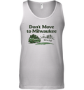 Don039T Move To Milwaukee We039Re Full Tank Top