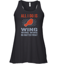 All I Do Is Wing Wing Wing No Matter What Chicken Wing Racerback Tank