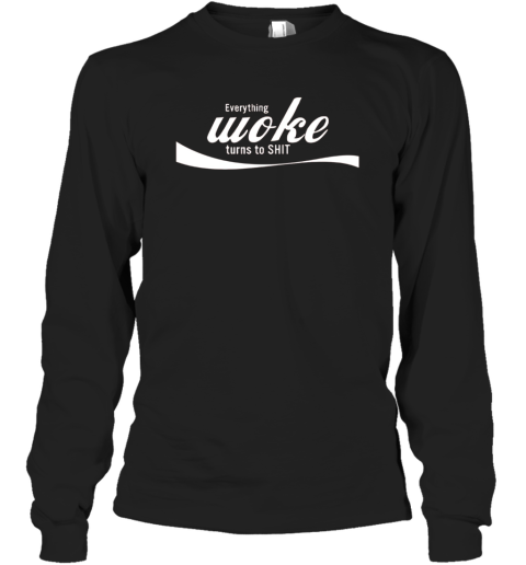 Everything Woke Turns To Shit Long Sleeve T Shirt