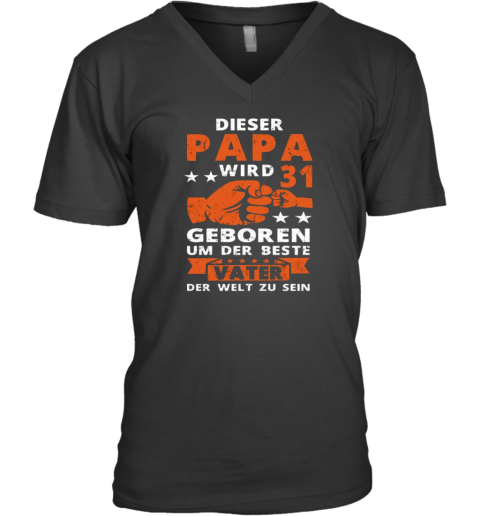 Dieser Papa Wird 31 Geboren Um Der Beste Vater Der Welt Zu Sein V Neck T Shirt