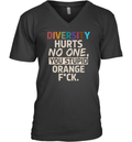 Diversity Hurts No One You Stupid Orange Fuck V Neck T Shirt