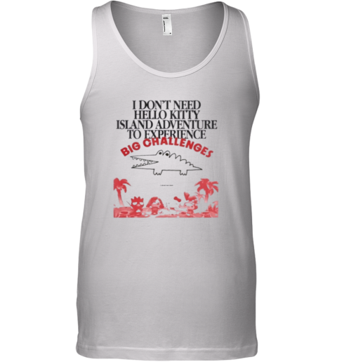 Big Challenges I Dont Need Hello Kitty Tank Top