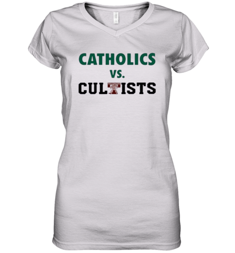 Catholics Vs Cultists Women039S V Neck T Shirt