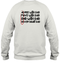 Agree With God Move With God End With God Never Doubt God Amen Sweatshirt