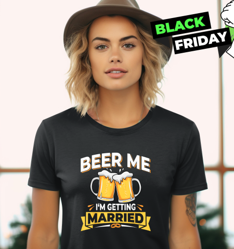 Beer Me I039M Getting Married Women039S T Shirt