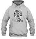 Bad Bitch Pussy For Lunch Hoodie