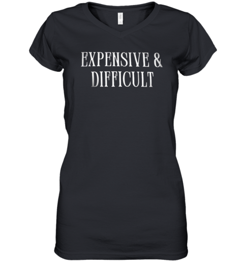 Expensive And Difficult Women039S V Neck T Shirt
