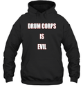 Drum Corps Is Evil Hoodie