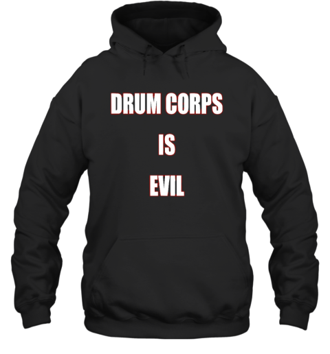 Drum Corps Is Evil Hoodie