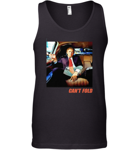 Donald Trump Can039T Fold Tank Top