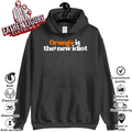 Anti Trump Orange Is The New Idiot Hoodie