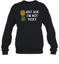 Just Ask I039M Not Picky Pineapple Sweatshirt