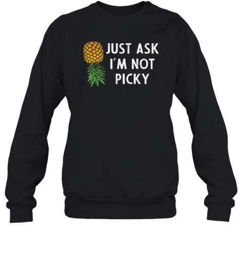 Just Ask I039M Not Picky Pineapple Sweatshirt