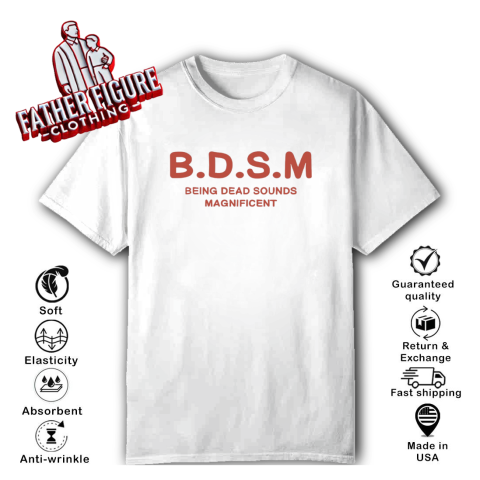 Bdsm Being Dead Sounds Magnificent T Shirt