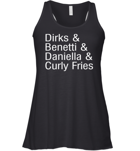 Dirks Amp Benetti Amp Daniella Amp Curly Fries Racerback Tank