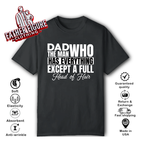 Dad The Man Who Has Everything Except A Full Head Of Hair T Shirt