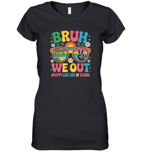 Bruh We Out Happy Last Day Of School Groovy Women039S V Neck T Shirt