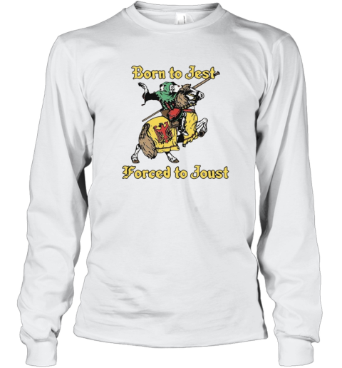 Born To Jest Forced To Joust Long Sleeve T Shirt
