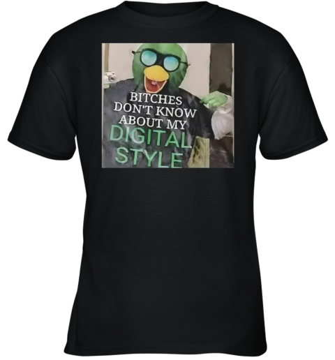Bitches Don039T Know About My Digital Style Youth T Shirt