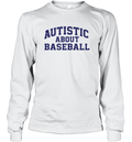 Autistic About Baseball Long Sleeve T Shirt