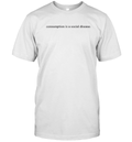 Consumption Is A Social Disease T Shirt