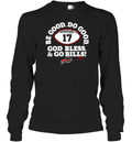 Be Good Do Good 17 God Bless Go Bills Long Sleeve T Shirt