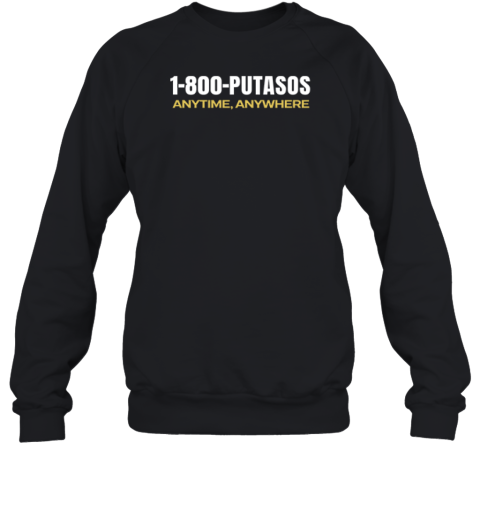 1 800 Putasos Anytime Anywhere Sweatshirt