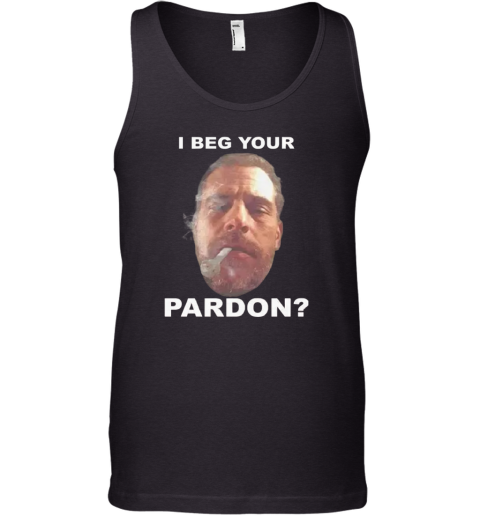 Biden Hunter I Beg Your Pardon Tank Top