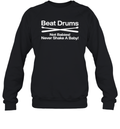 Beat Drums Not Babies Never Shake A Baby Sweatshirt