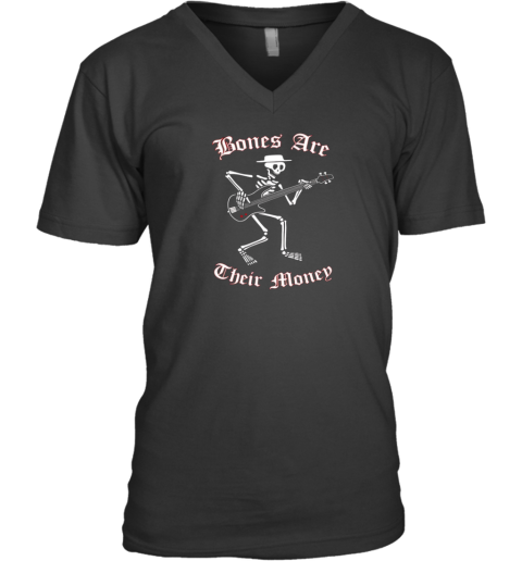 Bones Are Their Money V Neck T Shirt