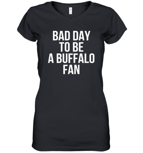 Dan Campbell Bad Day To Be A Buffalo Fan Women039S V Neck T Shirt