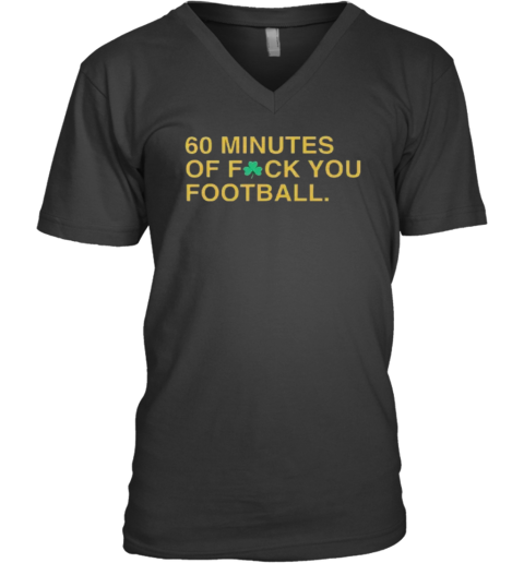 60 Minutes Of Fuck You Football V Neck T Shirt
