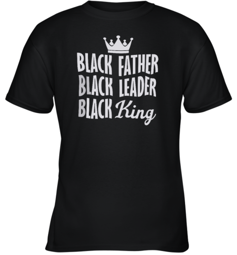Black Father Black Leader Black King Youth T Shirt