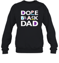 Dope Black Dad Black Father Sweatshirt