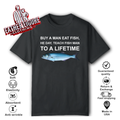 Buy A Man Eat Fish He Day Teach Fish Man To A Lifetime T Shirt