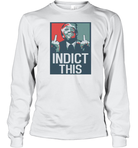 Alina Habba Trump Indict This Long Sleeve T Shirt
