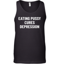 Eating Pussy Cures Depression Tank Top