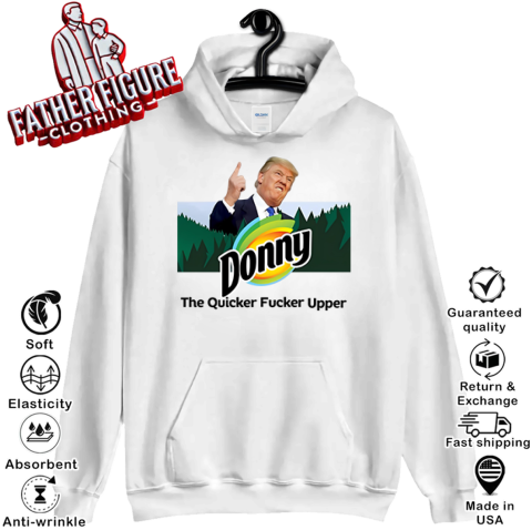 Donny The Quicker Fucker Upper Anti Trump Hoodie