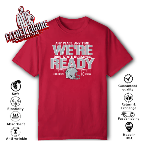 Any Place Any Time Were Ohio State Buckeyes Ready Playoffs 2024 25 T Shirt