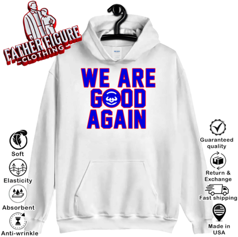 Chicago Cubs We Are Good Again Hoodie