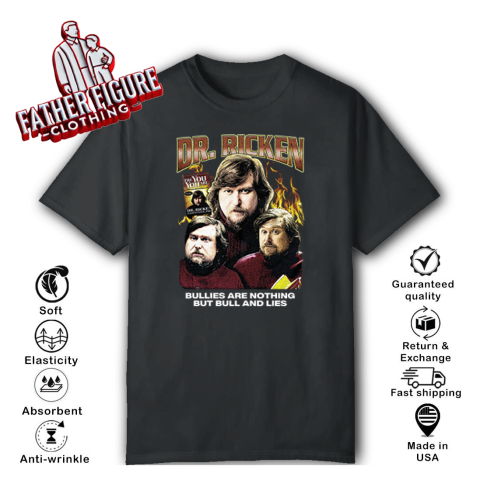 Dr Ricken Bullies Are Nothing But Bull And Lies T Shirt