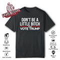 Don039T Be A Little Bitch 2024 Vote Trump T Shirt