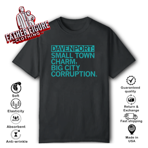 Davenport Small Town Charm Big City Corruption T Shirt