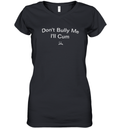 Don039T Bully Me I039Ll Cum Women039S V Neck T Shirt