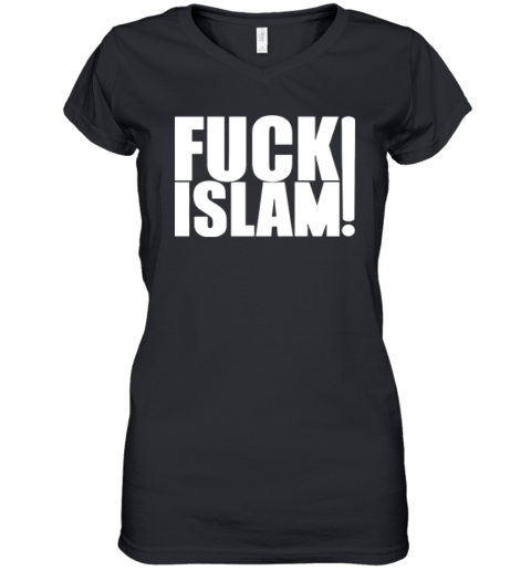 Anti Islam Fuck Islam Women039S V Neck T Shirt
