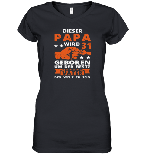 Dieser Papa Wird 31 Geboren Um Der Beste Vater Der Welt Zu Sein Women039S V Neck T Shirt