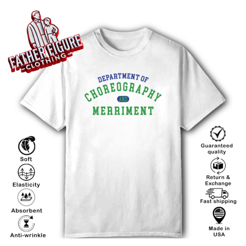 Department Of Choreography And Merriment T Shirt