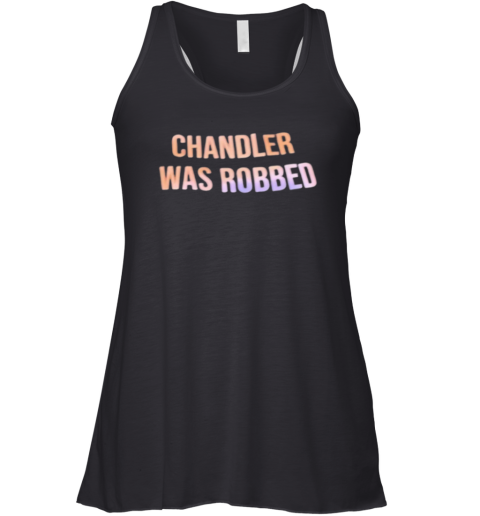 Chandler Was Robbed Racerback Tank