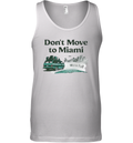 Don039T Move To Miami We039Re Full Tank Top